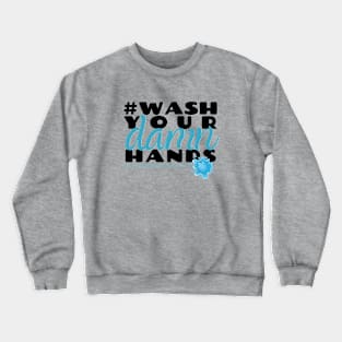 Wash Your Damn Hands Crewneck Sweatshirt